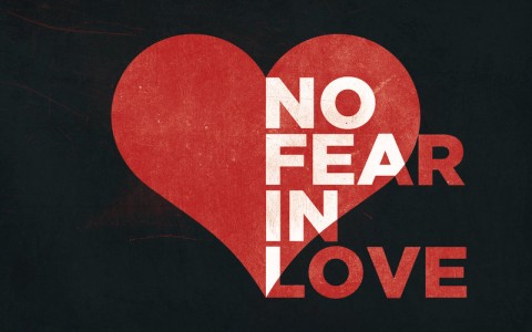 R4841: “LOVE CASTETH OUT FEAR”